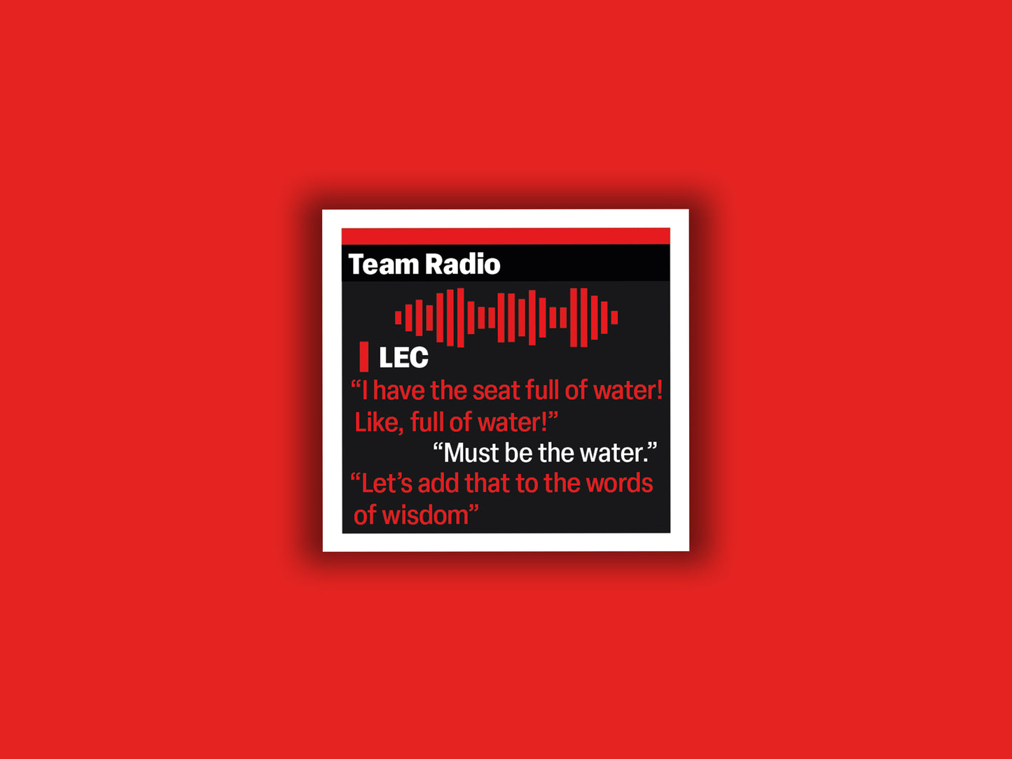 Charles Leclerc "I have the seat full of water! Like, full of water!” F1 Radio Message Sticker