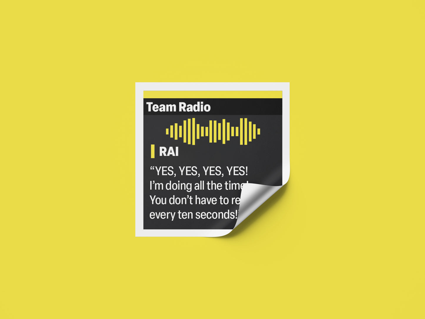 Kimi Raikkonen "You don’t have to remind me every 10 seconds!" F1 Radio Message Sticker