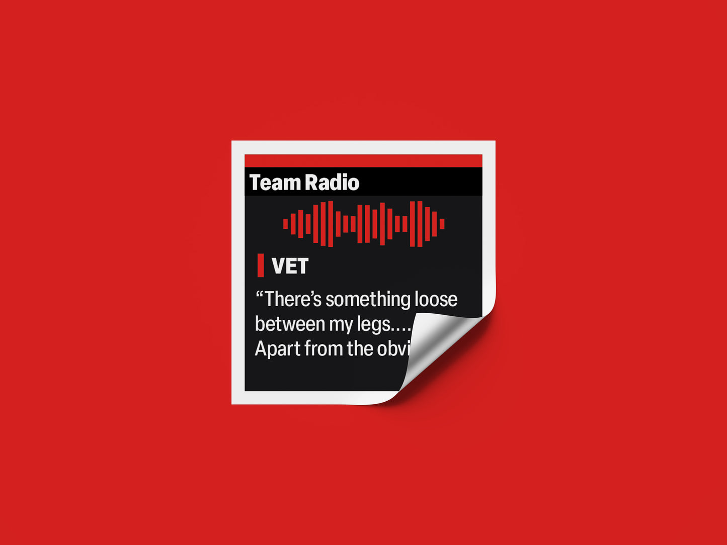 Sebastian Vettel "There's something loose between my legs... apart from the obvious" F1 Radio Message Sticker