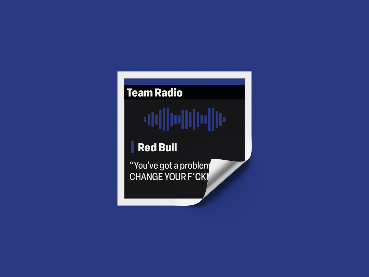 Red Bull "You've got a problem change your f*cking car" F1 Radio Message Sticker