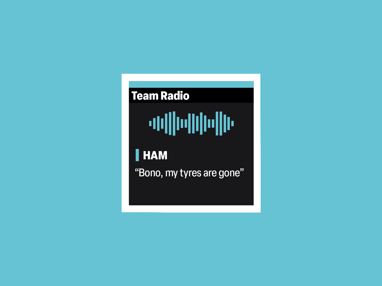 Lewis Hamilton "Bono, my tyres are gone" F1 Radio Message Sticker