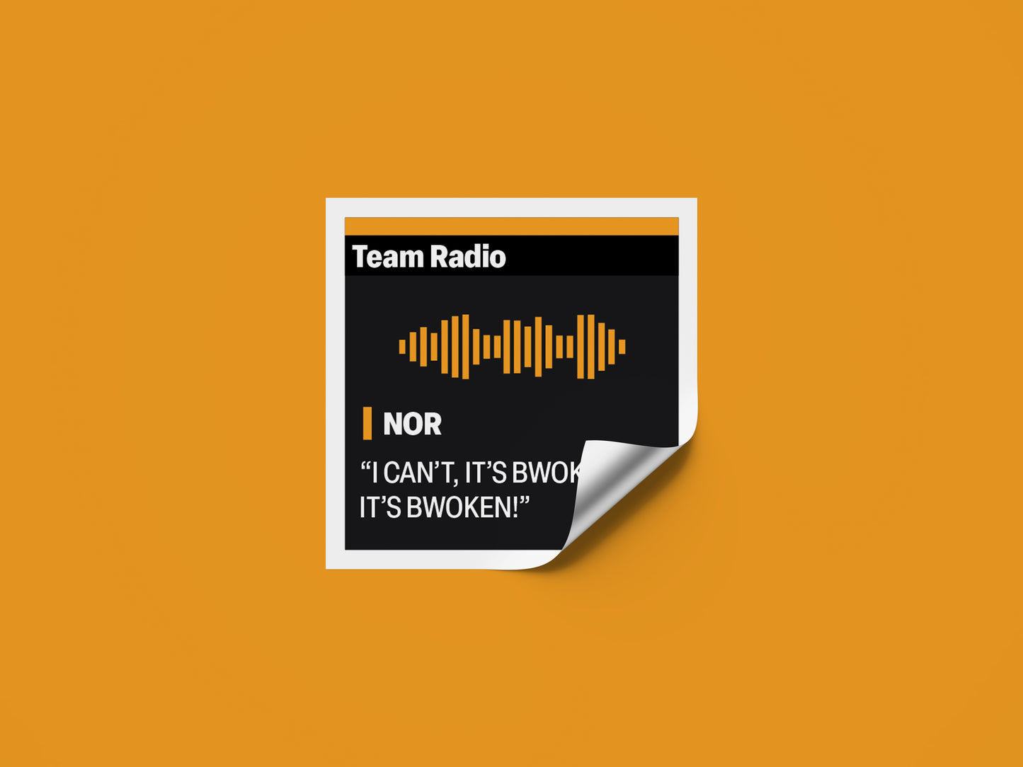 Lando Norris "I CAN’T, IT’S BWOKEN! IT’S BWOKEN!" F1 Radio Message Sticker